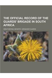 The Official Record of the Guards' Brigade in South Africa