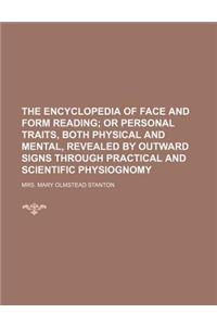 The Encyclopedia of Face and Form Reading; Or Personal Traits, Both Physical and Mental, Revealed by Outward Signs Through Practical and Scientific Ph