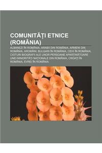 Comunit I Etnice (Romania): Albanezi in Romania, Arabii Din Romania, Armeni Din Romania, Aromani, Bulgari in Romania, Cehi in Romania