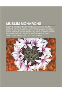 Muslim Monarchs: Caliphs, Kings of Saudi Arabia, Sultans of Brunei, Sultans of Oman, Abdullah of Saudi Arabia, House of Saud