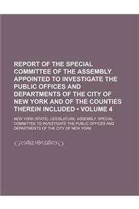Report of the Special Committee of the Assembly Appointed to Investigate the Public Offices and Departments of the City of New York and of the Countie