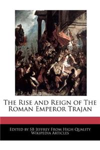 The Rise and Reign of the Roman Emperor Trajan