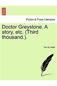 Doctor Greystone. a Story, Etc. (Third Thousand.).