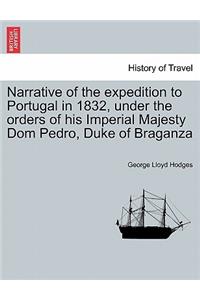 Narrative of the Expedition to Portugal in 1832, Under the Orders of His Imperial Majesty Dom Pedro, Duke of Braganza