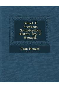 Select E Profanis Scriptoribus Histori [By J. Heuzet].