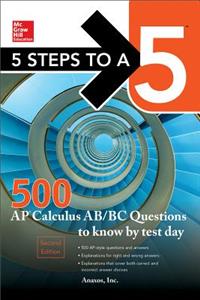 5 Steps to a 5 500 AP Calculus Ab/BC Questions to Know by Test Day, Second Edition