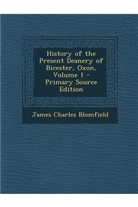 History of the Present Deanery of Bicester, Oxon, Volume 1