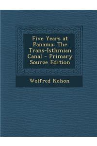 Five Years at Panama: The Trans-Isthmian Canal