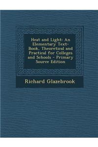 Heat and Light: An Elementary Text-Book, Theoretical and Practical for Colleges and Schools