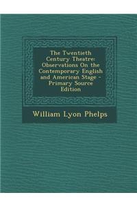 Twentieth Century Theatre: Observations on the Contemporary English and American Stage