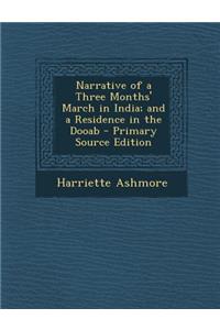 Narrative of a Three Months' March in India; And a Residence in the Dooab