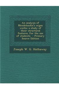 Analysis of Mendelssohn's Organ Works: A Study of Their Structural Features. for the Use of Students