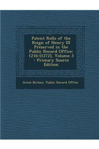 Patent Rolls of the Reign of Henry III Preserved in the Public Record Office: 1216-[1272], Volume 3