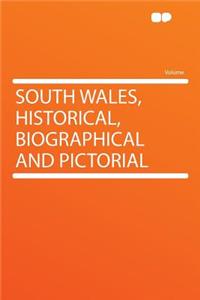South Wales, Historical, Biographical and Pictorial