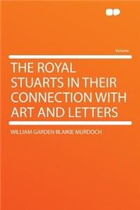 The Royal Stuarts in Their Connection with Art and Letters