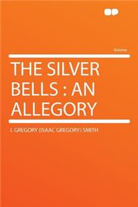 The Silver Bells: An Allegory