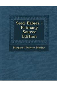 Seed-Babies - Primary Source Edition