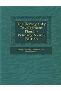 The Jersey City Development Plan... - Primary Source Edition