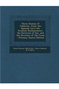 Three Dramas of Calderon, from the Spanish