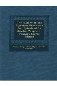 The History of the Ingenious Gentleman Don Quixote of La Mancha, Volume 2 - Primary Source Edition
