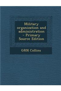 Military Organization and Administration - Primary Source Edition