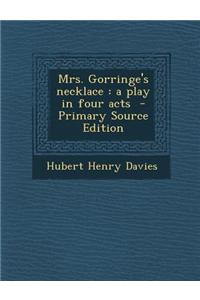 Mrs. Gorringe's Necklace: A Play in Four Acts - Primary Source Edition