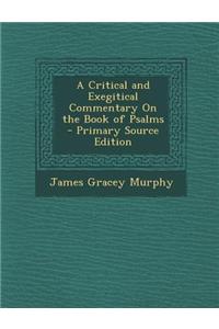A Critical and Exegitical Commentary on the Book of Psalms - Primary Source Edition