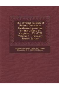 The Official Records of Robert Dinwiddie, Lieutenant-Governor of the Colony of Virginia, 1751-1758 Volume 1