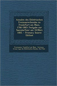 Annalen Des Eklektischen Freimaurerbundes Zu Frankfurt Am Main, 1766-1883