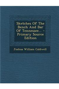 Sketches of the Bench and Bar of Tennessee...