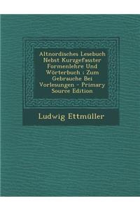 Altnordisches Lesebuch Nebst Kurzgefasster Formenlehre Und Worterbuch; Zum Gebrauche Bei Vorlesungen - Primary Source Edition