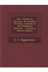 New Climbs in Norway: An Account of Some Ascents in the Sondmore District... - Primary Source Edition
