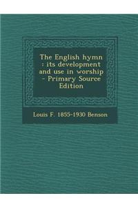 The English Hymn: Its Development and Use in Worship - Primary Source Edition