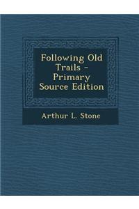 Following Old Trails - Primary Source Edition