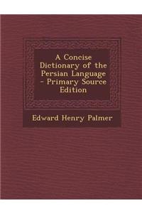 A Concise Dictionary of the Persian Language - Primary Source Edition