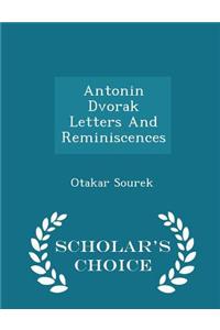 Antonin Dvorak Letters and Reminiscences - Scholar's Choice Edition