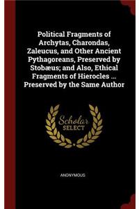 Political Fragments of Archytas, Charondas, Zaleucus, and Other Ancient Pythagoreans, Preserved by Stobæus; And Also, Ethical Fragments of Hierocles ... Preserved by the Same Author
