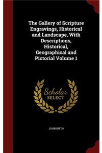 The Gallery of Scripture Engravings, Historical and Landscape, With Descriptions, Historical, Geographical and Pictorial Volume 1