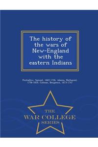 History of the Wars of New-England with the Eastern Indians - War College Series