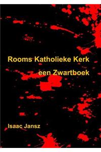 Rooms Katholieke Kerk. Een Zwartboek