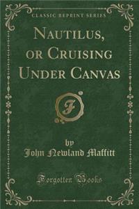 Nautilus, or Cruising Under Canvas (Classic Reprint)