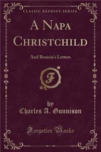 A Napa Christchild: And Benicia's Letters (Classic Reprint)