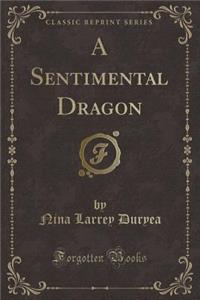 A Sentimental Dragon (Classic Reprint)