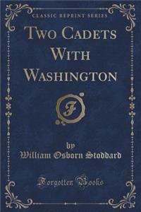 Two Cadets with Washington (Classic Reprint)