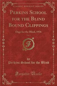 Perkins School for the Blind Bound Clippings, Vol. 3: Dogs for the Blind, 1936 (Classic Reprint)