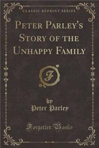 Peter Parley's Story of the Unhappy Family (Classic Reprint)
