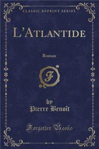 L'Atlantide: Roman (Classic Reprint)