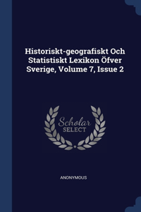 Historiskt-geografiskt Och Statistiskt Lexikon Öfver Sverige, Volume 7, Issue 2