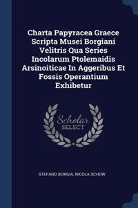 Charta Papyracea Graece Scripta Musei Borgiani Velitris Qua Series Incolarum Ptolemaidis Arsinoiticae In Aggeribus Et Fossis Operantium Exhibetur