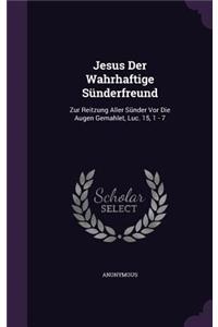 Jesus Der Wahrhaftige Sunderfreund